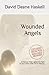 Wounded Angels by David Deane Haskell Wounded Angels by David Deane Haskell