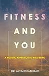 Fitness And You  by Dr. Jayant Kashikar