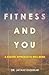 Fitness And You  by Dr. Jayant Kashikar