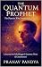 THE QUANTUM PROPHET The Phy...