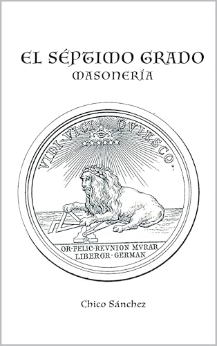 El Séptimo Grado: Masonería (Libros de Chico Sánchez nº 26) (Spanish Edition)