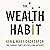 The Wealth Habit: Small Changes that Will Make You Rich