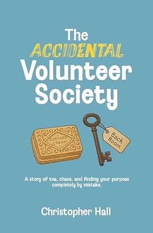 The Accidental Volunteer Society: A story of tea, chaos, and finding your purpose completely by mistake (Humour in Humanity)