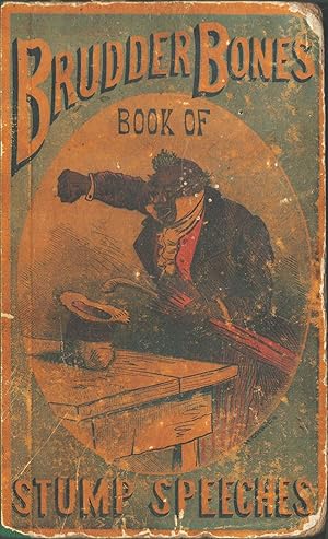 Brudder Bones' Book of Stump Speeches, and Burlesque Orations, Also Containing Humorous Lectures, Ethiopian Dialogue, Plantation Scenes, Negro Farces and Burlesques, Laughable Interludes, and Comic Recitations. (Hardcover)