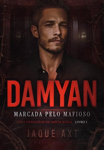DAMYAN : Marcada pelo mafioso (Herdeiros da Máfia Russa Livro 1) (Portuguese Edition)