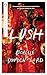 Lush by Rochelle Dowden-Lord