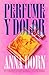 Perfume y dolor by Anna Dorn