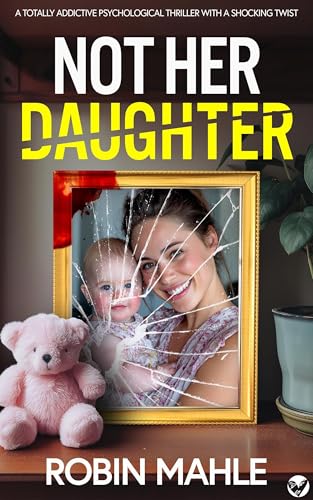 Not Her Daughter: A BRAND NEW totally addictive psychological thriller with a shocking twist (Kindle Edition)