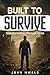 Built to Survive by John Mwale Built to Survive by John Mwale