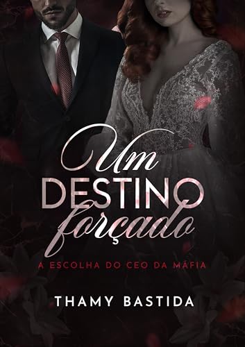 Um Destino Forçado : A Escolha Do CEO da Máfia (Portuguese Edition)