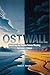 Ostwall: Unveiling the Hidd...