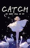 Catch: My Heart W...