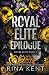 Royal Elite Epilogue (Royal Elite, #7)