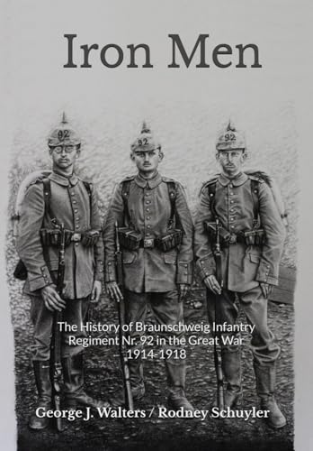 Iron Men: The History of Braunschweig Infantry Nr. 92 in the Great War 1914-1918 (Paperback)