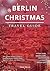 Berlin Christmas Travel Guide 2025 by Heidi Rivers