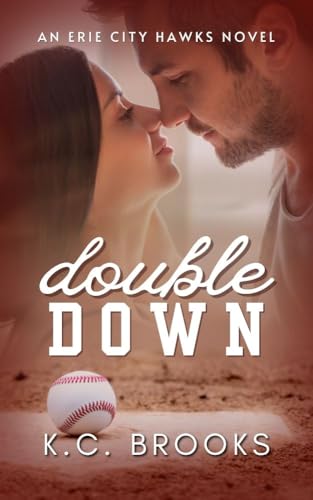 Double Down: A Friends-With-Benefits, Baseball Romance (Erie City Hawks Book 2)