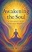 Awakening the Soul: A Journ...