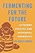 Fermenting for the Future: Japanese Pickles and Microbial Foodways