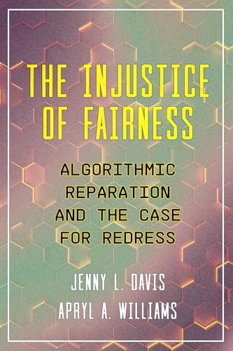 The Injustice of Fairness: Algorithmic Reparation and the Case for Redress (Paperback)