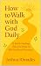 How to Walk with God Daily:...