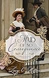 Book cover for A Maid of No Consequence: A Pride and Prejudice Variation