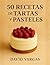 50 Recetas de Tartas y Past...