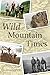 Wild Mountain Times by Gary Robertson