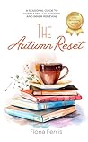 The Autumn Reset: A seasonal guide to cozy living, calm focus, and inner renewal (Seasonal Chic)