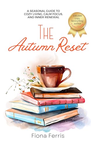 The Autumn Reset: A seasonal guide to cozy living, calm focus, and inner renewal (Seasonal Chic)