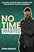 NO TIME WASTED: A Practical...
