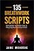 135 Breathwork Scripts: Guided Meditation and Mindfulness Scripts for Deep Relaxation, Stress Relief, Emotional Healing, Energy Renewal, and Lasting ... (Guided Meditation Scripts Series Book 11)