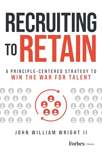 Recruiting to Retain: A Principle-Centered Strategy to Win the War for Talent (Kindle Edition)