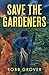 Save The Gardeners by Robb Grover