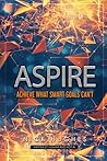 ASPIRE: Achieve What SMART Goals Can't