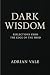 Dark Wisdom: Reflections fr...