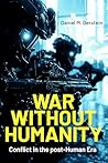 War Without Humanity: Conflict in the post-Human Era