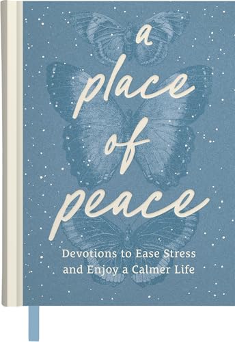 A Place of Peace: Devotions to Ease Stress and Enjoy a Calmer Life (An 80-Day Devotional)