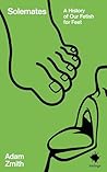 Solemates: A History of Our Fetish for Feet (Inklings)