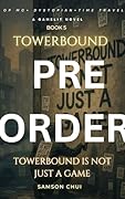 Towerbound Book 5: Towerbound Is Not Just A Game: LitRPG · Time Travel · Dystopian