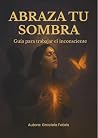 Abraza tu Sombra:...