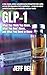 GLP-1: What You Think You Know, What You Don’t Know, and What You Need to Know