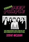 Stealing Deep Purple: The Unbelievably True Story of the Most Audacious Stunt in Rock & Roll