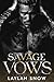 Savage Vows by Laylah Snow