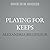 Playing for Keeps