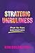 Strategic Unruliness: Break the Rules. Build What’s Next.