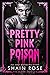 Pretty Pink Poison by Shain Rose