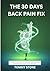 30 Days Back Pain Fix: A Step-by-Step Guide to Understanding, Relieving, and Preventing Chronic Lower Back Pain (The Posture and Body Reset Series)