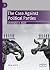 The Case Against Political Parties by Christopher Baylor The Case Against Political Parties by Christopher Baylor
