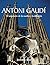 Antoni Gaudí: El arquitecto de los sueños y la devoción