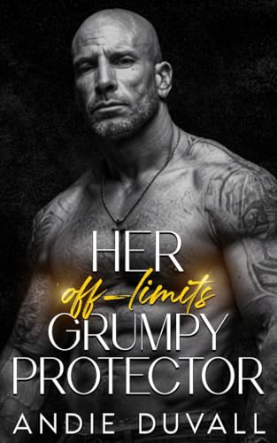 Her off-limits Grumpy Protector: Opposites Attract Off-Limits Alpha Male (Protector Series book 2)